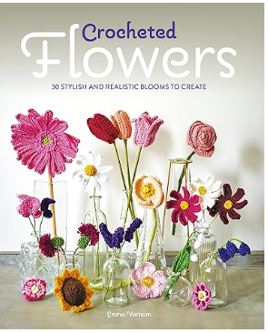 Crocheted Flowers 30 Stylish and Realistic Blooms to create